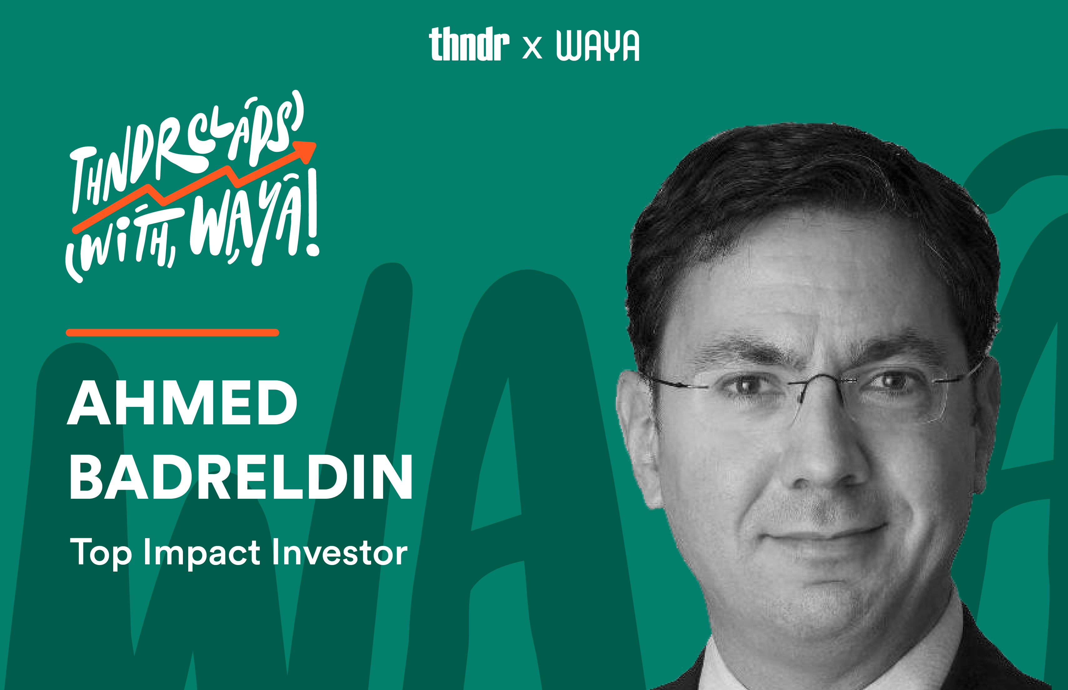 Thndr Claps with WAYA ft, Ahmed Badreldin, Top Impact Investor