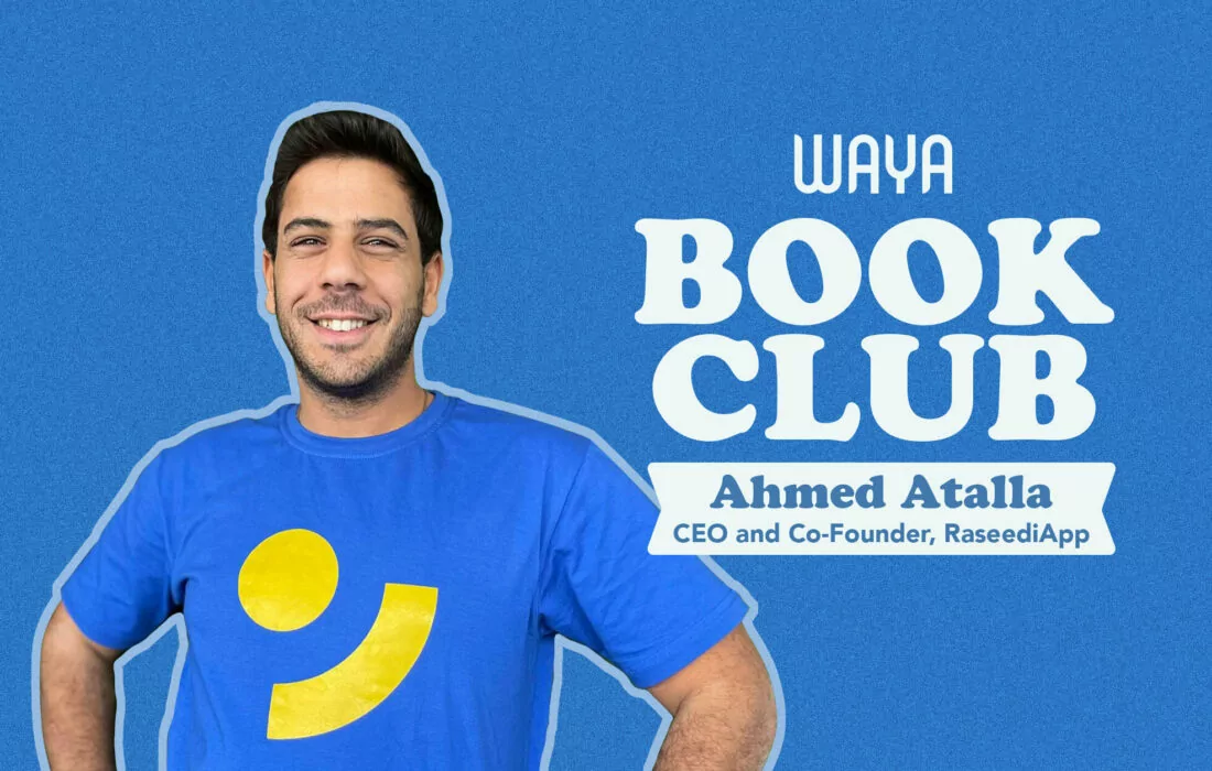 WAYA Book Club: Ahmed Atalla, Co-Founder at Raseedi